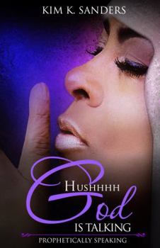 Paperback Hushhhh God Is Talking: Prophetically Speaking Book