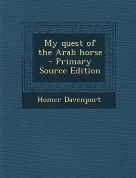 Paperback My Quest of the Arab Horse - Primary Source Edition Book