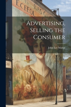 Paperback Advertising, Selling the Consumer Book