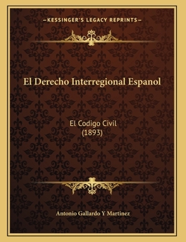 Paperback El Derecho Interregional Espanol: El Codigo Civil (1893) [Spanish] Book