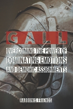 Paperback Gall: Overcoming the Power of Dominating Emotions and Demonic Assignments Book