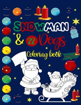 Snowman & 22 dogs coloring book: Gift for all ages l 22 dogs bookI I A22 ILLUSTRATIS TO COLORI HAPPY CHRISTMAS & NEW YEAR'S