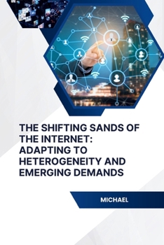 Paperback The Shifting Sands of the Internet: Adapting to Heterogeneity and Emerging Demands Book