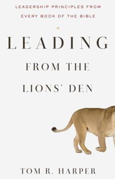 Paperback Leading from the Lions' Den: Leadership Principles from Every Book of the Bible Book