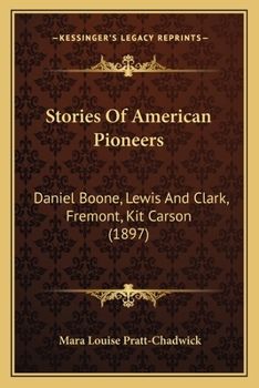 Paperback Stories Of American Pioneers: Daniel Boone, Lewis And Clark, Fremont, Kit Carson (1897) Book