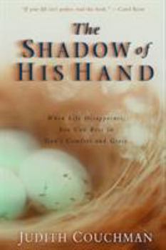 Paperback The Shadow of His Hand: When Life Disappoints, You Can Rest in God's Comfort and Grace Book