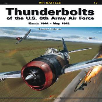 Paperback Thunderbolts of the U.S. 8th Army Air Force: March 1944 - May 1945 Book