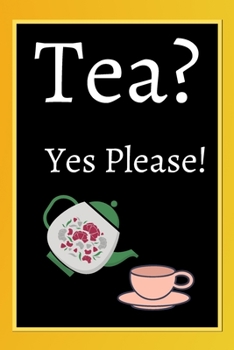 Tea? Yes Please!: Keep track of your favorite loose leaf teas