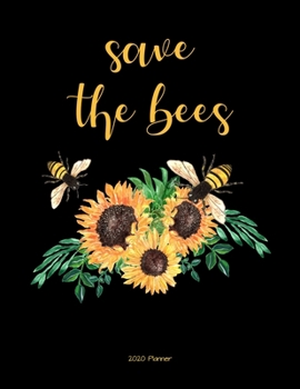 Save The Bees 2020 Planner: Bee and Sunflower Daily, Weekly, Monthly Planner with Calendar, Goals, To-Do, Gratitude, Habit and Mood Tracker