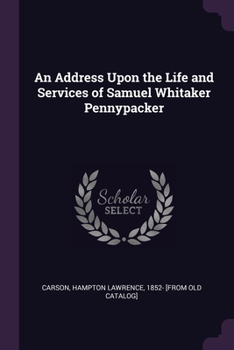 Paperback An Address Upon the Life and Services of Samuel Whitaker Pennypacker Book