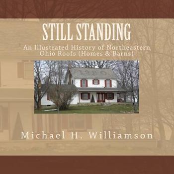 Paperback Still Standing: An Illustrative History of Northeastern Ohio Roofs (Homes & Barns) Book