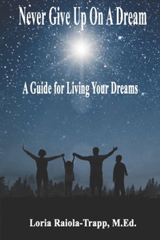 Paperback Never Give Up On A Dream: A Guide For Living Your Dreams Book