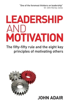 Hardcover Leadership and Motivation: The Fifty-Fifty Rule and the Eight Key Principles of Motivating Others Book
