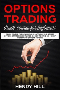 Paperback Options Trading: Crash Course for Beginners - Profitable and Secret Options Strategies Simplified on How to Make Big Money in 2019 with Book