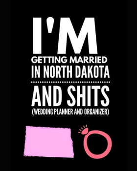 Paperback I'm Getting Married In North Dakota and Shits Wedding Planner and Organizer Book