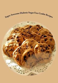 Paperback Super Awesome Diabetic Sugar Free Cookie Recipes: Low Sugar Versions of Your Favorite Cookies Book