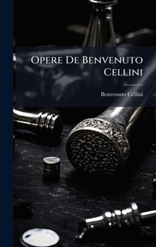 Opere De Benvenuto Cellini (Italian Edition)