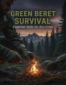 Paperback Green Beret Survival: Essential Skills For Any Crisis Book