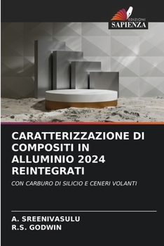 Caratterizzazione Di Compositi in Alluminio 2024 Reintegrati (Italian Edition)