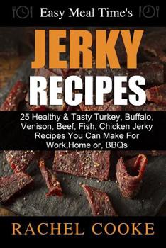 Paperback Easy Meal Time's - GREAT JERKY RECIPES: : 25 Healthy & Tasty Turkey, Buffalo, Venison, Beef, Fish, Chicken Jerky Recipes You Can Make For Work, Home o Book