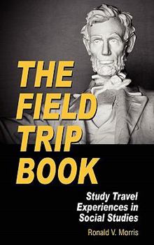 Hardcover The Field Trip Book: Study Travel Experiences in Social Studies (Hc) Book