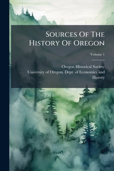 Paperback Sources Of The History Of Oregon; Volume 1 Book