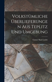 Hardcover Volkstümliche Überlieferungen Aus Teplitz Und Umgebung [German] Book