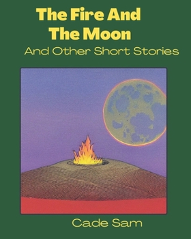 Paperback The Fire And The Moon And Other Short Stories Book