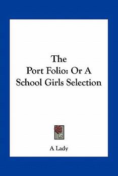 Paperback The Port Folio: Or A School Girls Selection Book