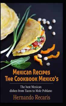 Paperback Mexican Recipes: The Best Mexican Dishes from Tacos to Mole Poblano Book