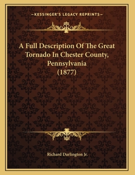 A Full Description Of The Great Tornado In Chester County, Pennsylvania (1877)
