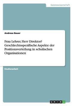 Paperback Frau Lehrer, Herr Direktor? Geschlechtsspezifische Aspekte der Positionsverteilung in schulischen Organisationen [German] Book