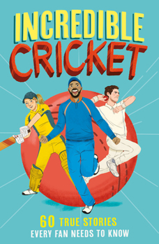 Paperback Incredible Cricket: 60 True Stories Every Fan Needs to Know Book