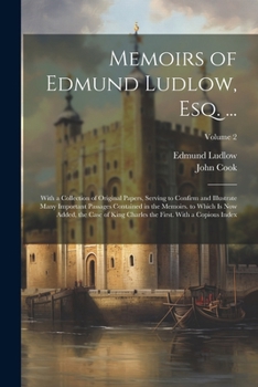 Paperback Memoirs of Edmund Ludlow, Esq. ...: With a Collection of Original Papers, Serving to Confirm and Illustrate Many Important Passages Contained in the M Book