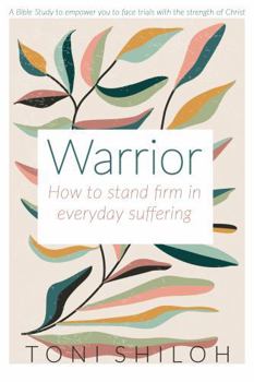 Warrior: How to stand firm in everyday suffering
