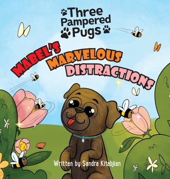 Hardcover Three Pampered Pugs Mabel's Marvelous Distractions: Mabel's Marvelous Distractions Book