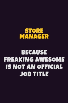 Paperback Store Manager, Because Freaking Awesome Is Not An Official Job Title: 6X9 Career Pride Notebook Unlined 120 pages Writing Journal Book