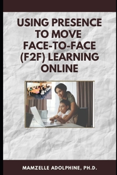 Paperback Using Presence to Move Face-to-Face (F2F) Learning Online Book