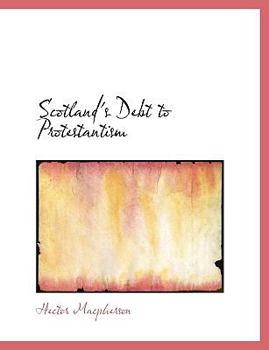Paperback Scotland's Debt to Protestantism [Large Print] Book