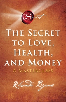 The Secret to Love, Health, and Money: A Masterclass - Book #6 of the Secret