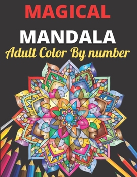 Paperback Magical Mandala Adult Color By Number: An Adults Features Floral Mandalas,Geometric Patterns Color By Number Swirls,Wreath,For Stress Relief And Relaxation Book