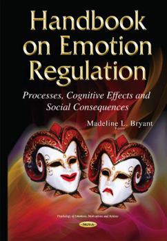 Handbook on Emotion Regulation: Processes, Cognitive Effects and Social Consequences