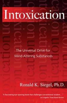 Paperback Intoxication: The Universal Drive for Mind-Altering Substances Book