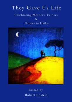Paperback They Gave Us Life: Celebrating Mothers, Fathers & Others in Haiku Book