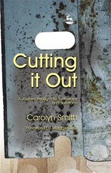 Paperback Cutting It Out: A Journey Through Psychotherapy and Self-Harm Book