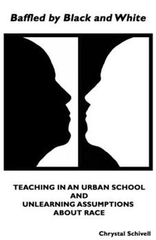Paperback Baffled by Black and White: Teaching in an Urban School and Unlearning Assumptions about Race Book