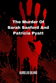 The Murder Of Sarah Sanford And Patricia Pyatt: Two Ladies Murdered By One Beast Serial Killer