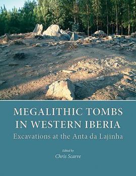 Hardcover Megalithic Tombs in Western Iberia: Excavations at the Anta Da Lajinha Book