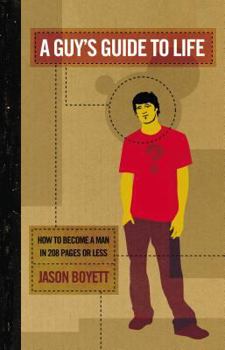 Paperback A Guy's Guide to Life: How to Become a Man in 208 Pages or Less Book