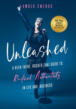 Hardcover Unleashed: A Been-There, Rocked-That Guide to Radical Authenticity in Life and Business Book
